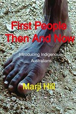 First people then and now : introducing Indigenous Australians / Marji Hill.