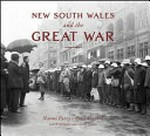New South Wales and the Great War / Naomi Parry, Brad Manera ; with Will Davies and Stephen Garton, editors.