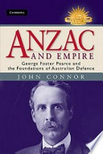 Anzac and empire : George Foster Pearce and the foundations of Australian defence / John Connor.