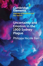 Uncertainty and emotion in the 1900 Sydney Plague / Philippa Nicole Barr.