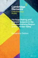 Heritage making and migrant subjects in the deindustrialising region of the Latrobe Valley / Alexandra Dellios.