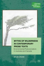 Myths of wilderness in contemporary narratives : environmental postcolonialism in Australia and Canada / Kylie Crane.