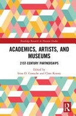 Academics, artists, and museums : 21st-century partnerships / edited by Irina D. Costache and Clare Kunny.