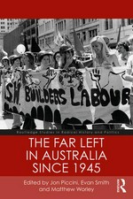 The far left in Australia since 1945 / edited by Jon Piccini, Evan Smith & Matthew Worley.