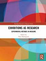 Exhibitions as research : experimental methods in museums / edited by Peter Bjerregaard.