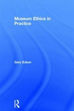 Museum ethics in practice / Gary Edson.