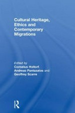 Cultural heritage, ethics and contemporary migrations / edited by Cornelius Holtorf, Andreas Pantazatos and Geoffrey Scarre.