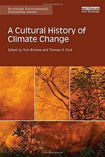A cultural history of climate change / edited by Tom Bristow and Thomas H. Ford.