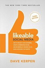 Likeable social media : how to delight your customers, create and irresistible brand, and be amazing on Facebook, Twitter, LinkedIn, Instagram, Pinterest, and more / by Dave Kerpen.