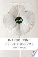 Introducing peace museums / Joyce Apsel.