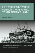 Life courses of young convicts transported to Van Diemen's Land / by Emma D. Watkins.