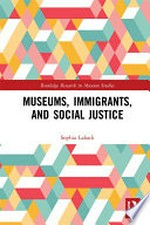Museums, immigrants, and social justice / Sophia Labadi.