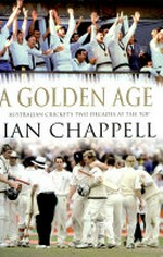 A golden age : Australian cricket's two decades at the top / Ian Chappell.