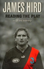 Reading the play : on life and leadership / James Hird.