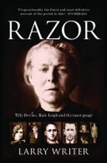 Razor : Tilly Devine, Kate Leigh and the razor gangs / Larry Writer.