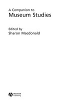 A companion to museum studies / edited by Sharon Macdonald.
