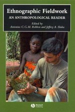 Ethnographic fieldwork : an anthropological reader / edited by Antonius C.G.M. Robben and Jeffrey A. Sluka.