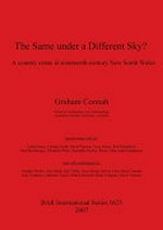 The same under a different sky? : a country estate in nineteenth-century New South Wales / Graham Connah ; incorporating works by: Linda Emery ... [et al.] ; and with contributions by: Alasdair Brooks ... [et al.].