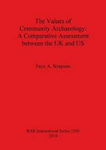 The values of community archaeology : a comparative assessment between the UK and US / Faye A. Simpson.
