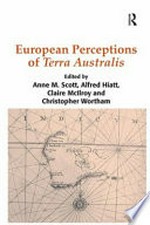 European perceptions of Terra Australis / edited by Anne M. Scott, Alfred Hiatt, Claire McIlroy and Christopher Wortham.