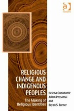 Religious change and indigenous peoples : the making of religious identies / Helena Onnudottir and Adam Possamai, Bryan S. Turner.