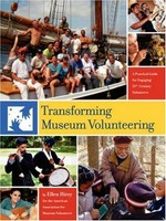 Transforming museum volunteering : a practical guide for engaging 21st century volunteers / Ellen Hirzy.