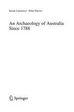 An archaeology of Australia since 1788 / Susan Lawrence, Peter Davies.