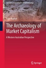The archaeology of market capitalism : a Western Australian perspective / Gaye Nayton.