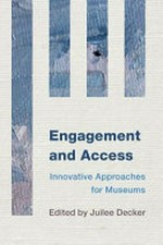 Engagement and Access : Innovative Approaches for Museums / edited by Juilee Decker.