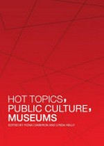 Hot topics, public culture, museums / edited by Fiona Cameron and Lynda Kelly.