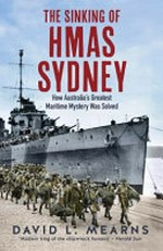The sinking of HMAS Sydney : how Australia's greatest maritime mystery was solved / David L. Mearns.