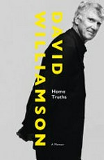 Home truths : a memoir / David Williamson.
