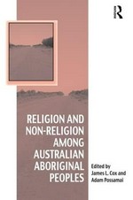 Religion and non-religion among Australian Aboriginal peoples / edited by James L. Cox, Adam Possamai.