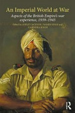 An Imperial World at War : Aspects of the British Empire's war experience, 1939-1945 / Edited by Ashley Jackson, Yasmin Khan and Gajendra Singh.