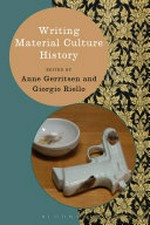 Writing material culture history / edited by Anne Gerritsen and Giorgio Riello.