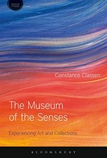 The museum of the senses : experiencing art and collections / Constance Classen.