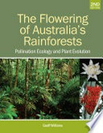 Flowering of Australia's rainforests : pollination ecology and plant evolution / Geoff Williams.