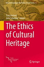 The ethics of cultural heritage / Tracy Ireland, John Schofield, editors.
