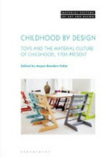 Childhood by design : toys and the material culture of childhood, 1700-present / edited by Megan Brandow-Faller.