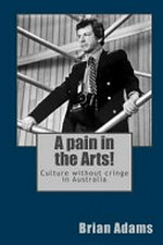 A Pain in the Arts!: Culture Without Cringe in Australia.