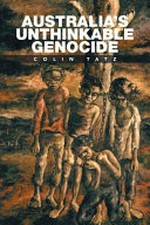 Australia's unthinkable genocide / Colin Tatz.