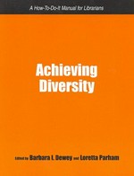 Achieving diversity : a how-to-do-it manual for librarians / edited by Barbara I. Dewey, Loretta Parham.