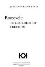 Roosevelt : the soldier of freedom / James MacGregor Burns.