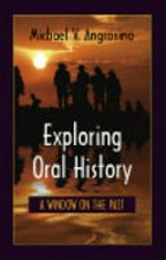 Exploring oral history : a window on the past / Michael V. Angrosino.
