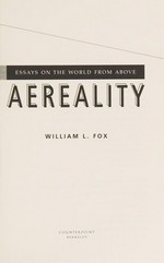 Aereality : essays on the world from above / William L. Fox.