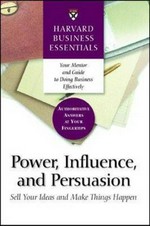 Power, influence, and persuasion : sell your ideas and make things happen .