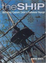 The ship : retracing Cook's Endeavour voyage / Simon Baker.