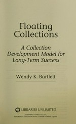 Floating collections : a collection development model for long-term success / Wendy K. Bartlett.