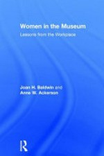 Women in the museum : lessons from the workplace / Joan H. Baldwin ; Anne W. Ackerson.