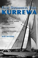 Fast swimming fish : Kurrewa : Frank and John Livingston : from larrikin sheep farmers to Sydney-Hobart winners and America's Cup campaigners / Rod Meynink.